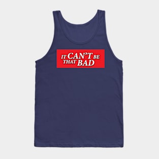 It can’t be that bad logo Tank Top